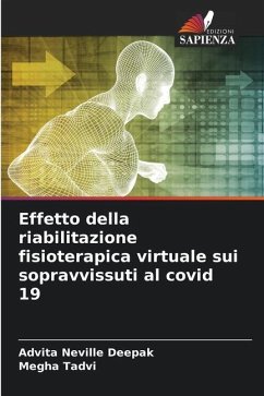 Effetto della riabilitazione fisioterapica virtuale sui sopravvissuti al covid 19 - Neville Deepak, Advita;Tadvi, Megha