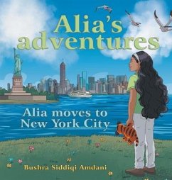 Alia's Adventures: Alia Moves to New York City - Amdani, Bushra Siddiqi