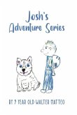 Josh's Adventure Series: by 9 year old Walter Matteo