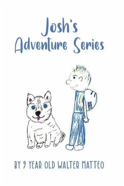 Josh's Adventure Series: by 9 year old Walter Matteo - Matteo, Walter