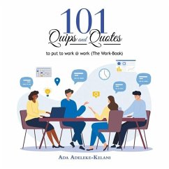 101 Quips and Quotes: To Put to Work @ Work (The Work-Book) - Adeleke-Kelani, Ada