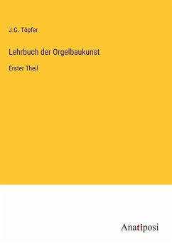 Lehrbuch der Orgelbaukunst - Töpfer, J. G.