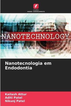 Nanotecnologia em Endodontia - Attur, Kailash;Patel, Aditi;Patel, Nikunj