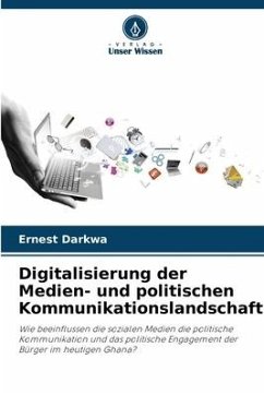 Digitalisierung der Medien- und politischen Kommunikationslandschaft - Darkwa, Ernest