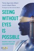 Seeing without eyes is possible. Intuitive Vision and Expanded Intuition