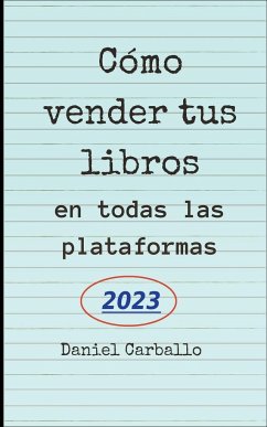 Cómo Vender Tus Libros en todas las Plataformas - Carballo, Daniel