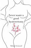 Never Waste a Good Hysterectomy