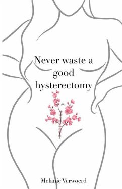 Never Waste a Good Hysterectomy - Verwoerd, Melanie