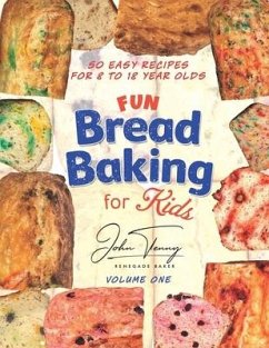 Fun Bread Baking for Kids: 50 easy recipes for 8 to 18 year olds - Tenny, John