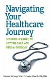 Navigating Your Healthcare Journey: Lessons Learned to Get the Care You Need and Deserve