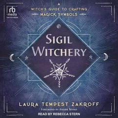 Sigil Witchery: A Witch's Guide to Crafting Magick Symbols - Zakroff, Laura Tempest