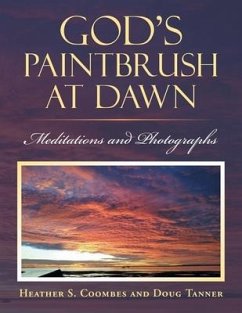 God's Paintbrush at Dawn: Meditations and Photographs - Coombes, Heather S.; Tanner, Doug