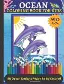 Ocean Coloring Book For Kids Volume II: 50 Ocean Designs Ready To Be Colored