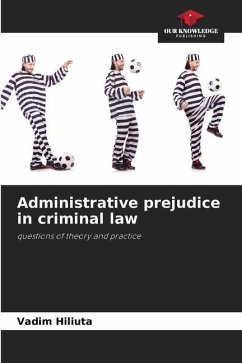 Administrative prejudice in criminal law - Hiliuta, Vadim