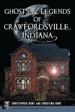 Ghosts & Legends of Crawfordsville, Indiana - Hunt, Christopher M; Hunt, Christina L