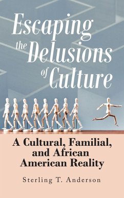 Escaping the Delusions of Culture: A Cultural, Familial, and African American Reality - Anderson, Sterling T.