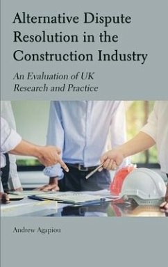 Alternative Dispute Resolution in the Construction Industry: An Evaluation of UK Research and Practice - Agapiou, Andrew