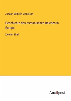Geschichte des osmanischen Reiches in Europa - Zinkeisen, Johann Wilhelm