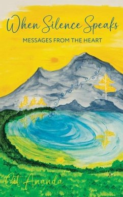 When Silence Speaks: Messages from the Heart - Ananda, Cit