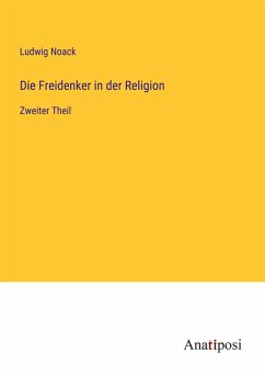 Die Freidenker in der Religion - Noack, Ludwig