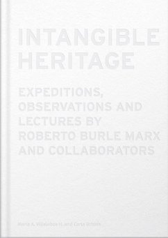 Intangible Heritage: Expeditions, Observations and Lectures by Roberto Burle Marx and Collaborators