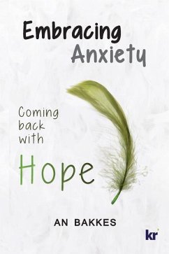 Embracing Anxiety: Coming back with hope - Bakkes, An