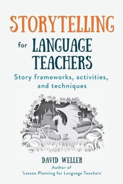 Storytelling for Language Teachers: Story frameworks, activities, and techniques - Weller, David