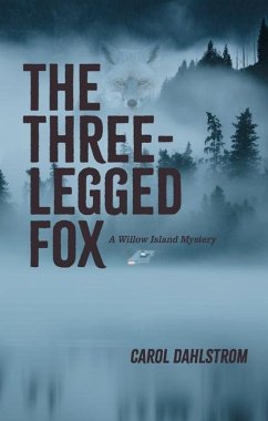 Three Legged Fox: A Willow Island Mystery - Dahlstrom, Carol