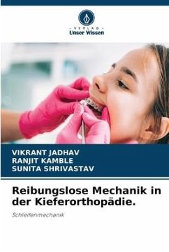 Reibungslose Mechanik in der Kieferorthopädie. - Jadhav, Vikrant;Kamble, Ranjit;SHRIVASTAV, SUNITA