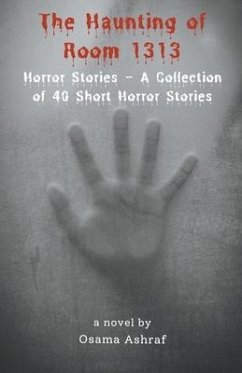 Horror Stories - A Collection of 40 Short Horror Stories - Ashraf, Osama