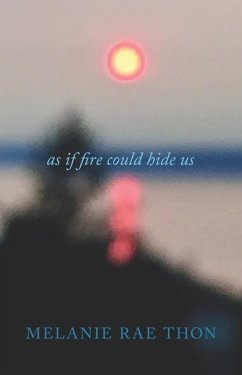 As If Fire Could Hide Us - Thon, Melanie Rae