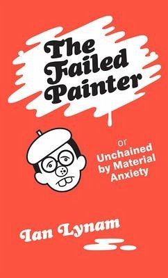 The Failed Painter - Lynam, Ian