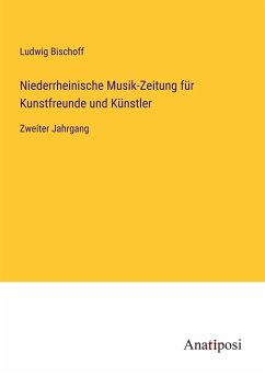 Niederrheinische Musik-Zeitung für Kunstfreunde und Künstler - Bischoff, Ludwig