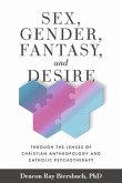 Sex, Gender, Fantasy, and Desire: Through the Lenses of Christian Anthropology and Catholic Psychotherapy Volume 4