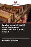 Le changement social dans les ¿uvres littéraires d'Ayi Kwei Armah