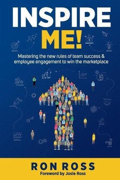 Inspire Me!: Mastering the new rules of team success and employee engagement to win the marketplace - Ross, Ron