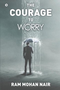 The Courage to Worry - Ram Mohan Nair