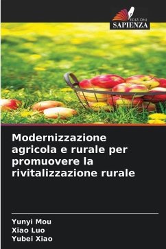 Modernizzazione agricola e rurale per promuovere la rivitalizzazione rurale - Mou, Yunyi;Luo, Xiao;Xiao, Yubei