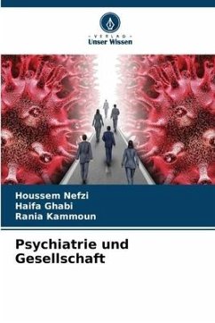 Psychiatrie und Gesellschaft - Nefzi, Houssem;Ghabi, Haifa;Kammoun, Rania