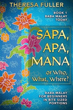 Sapa, Apa, Mana or Who, What, Where (Baba Malay Today) (eBook, ePUB) - Fuller, Theresa