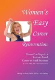 Women's Easy Career Reinvention: Eleven Fun Steps to a Passion-Based Career or Small Business by a Cpa, Mba, Phd-Neuroscience Focus