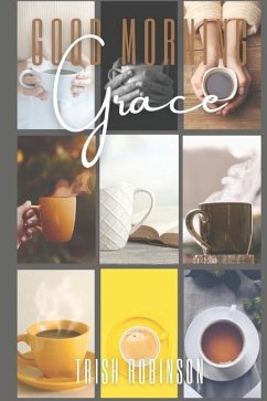 Good Morning Grace: A 31 Day Devotional - Robinson, Trish