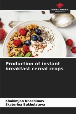 Production of instant breakfast cereal crops - Khoshimov, Khakimjon;Bekbulatova, Ekaterina