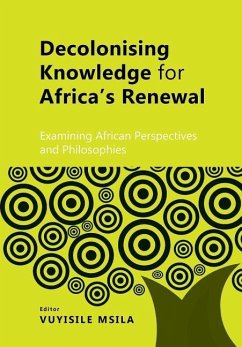 Decolonising Knowledge for Africa's Renewal: Examining Africa Perspective and Philosophies - Msila, Vuyisile