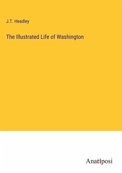 The Illustrated Life of Washington - Headley, J. T.