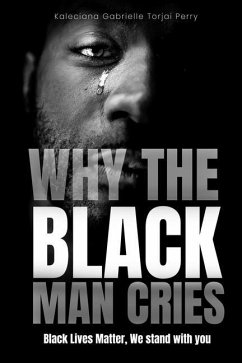 Why The Black Man Cries: Black Lives Matter, We Stand With You - Torjai Perry, Kaleciana Gabrielle