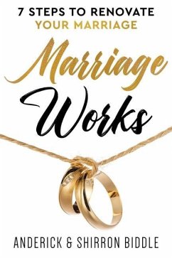 Marriage Works: 7 Steps to Renovate Your Marriage - Biddle, Anderick; Biddle, Shirron