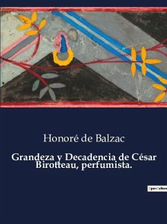 Grandeza y Decadencia de César Birotteau, perfumista. - de Balzac, Honoré