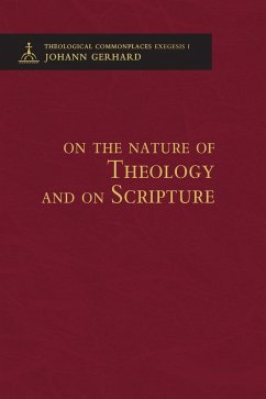 On the Nature of Theology and on Scripture - Theological Commonplaces - 2nd edition - Gerhard, Johann