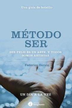 Método Ser: Ser feliz es un arte, y todos somos artistas - Zarate, Federico Fernando